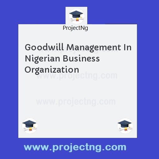 Goodwill Management In Nigerian Business Organization