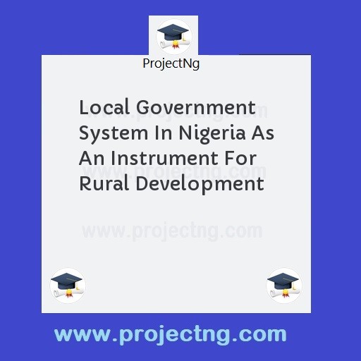 Local Government System In Nigeria As An Instrument For Rural Development