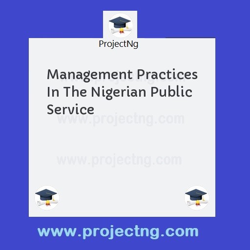Management Practices In The Nigerian Public Service