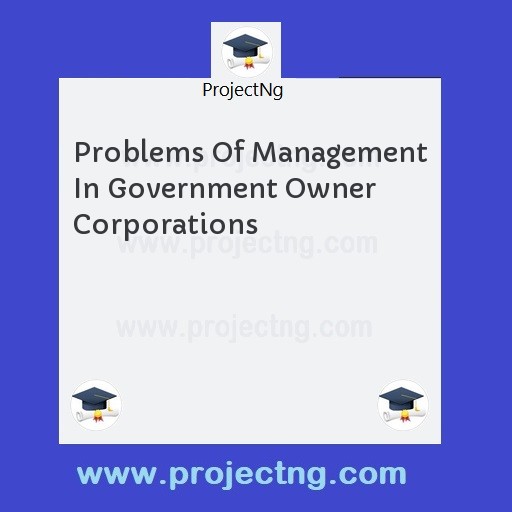 Problems Of Management In Government Owner Corporations