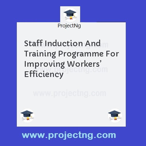 Staff Induction And Training Programme For Improving Workers’ Efficiency