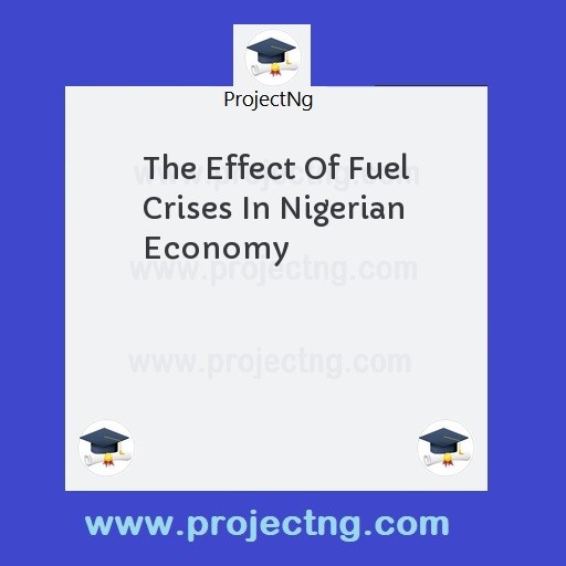 The Effect Of Fuel Crises In Nigerian Economy