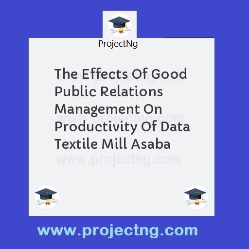 The Effects Of Good Public Relations Management On Productivity Of Data Textile Mill Asaba