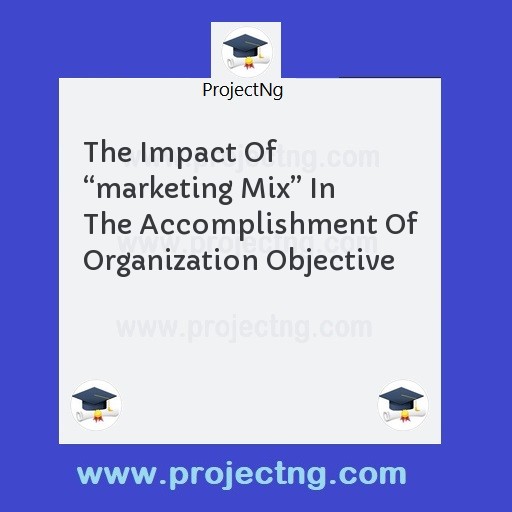 The Impact Of “marketing Mix” In The Accomplishment Of Organization Objective