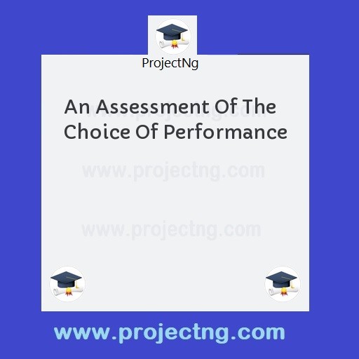 An Assessment Of The Choice Of Performance