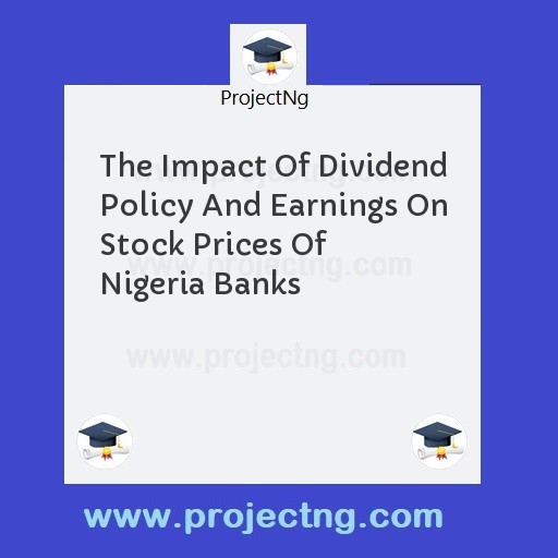 The Impact Of Dividend Policy And Earnings On Stock Prices Of Nigeria Banks