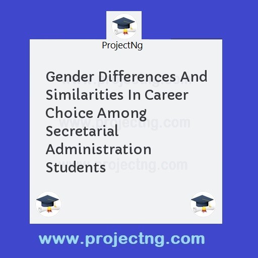 Gender Differences And Similarities In Career Choice Among Secretarial Administration Students
