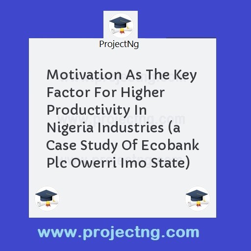 Motivation As The Key Factor For Higher Productivity In Nigeria Industries 