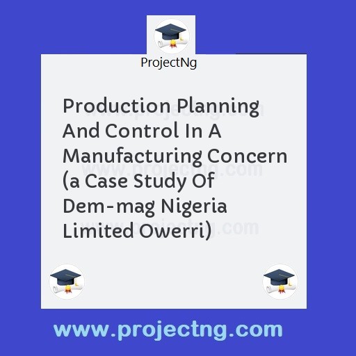Production Planning And Control In A Manufacturing Concern 