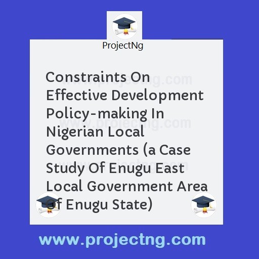 Constraints On Effective Development Policy-making In Nigerian Local Governments 