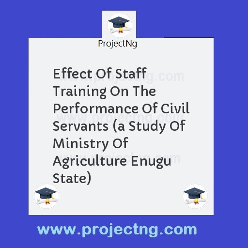 Effect Of Staff Training On The Performance Of Civil Servants 