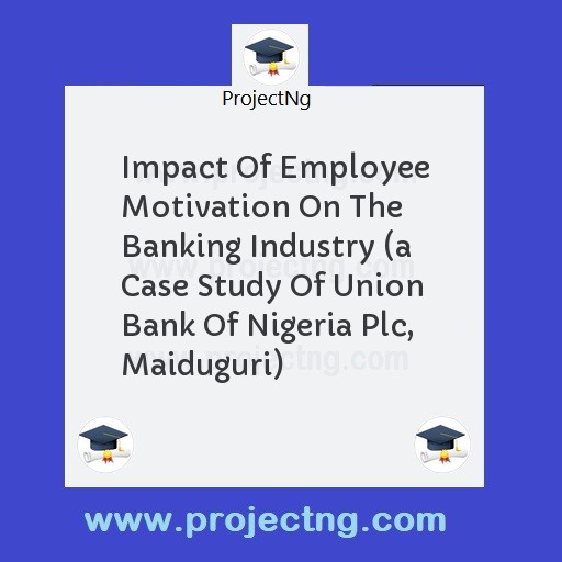 Impact Of Employee Motivation On The Banking Industry 