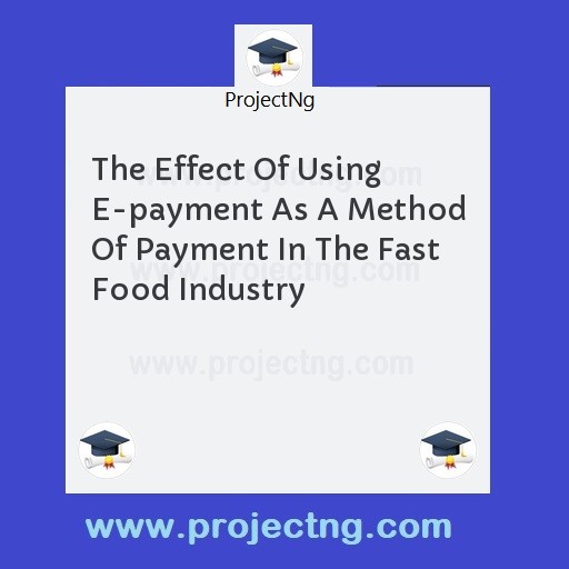 The Effect Of Using E-payment As A Method Of Payment In The Fast Food Industry