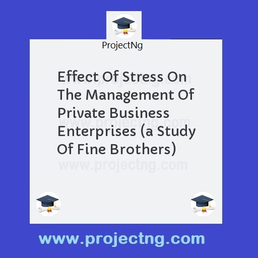 Effect Of Stress On The Management Of Private Business Enterprises 