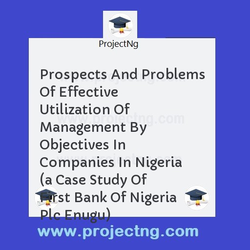 Prospects And Problems Of Effective Utilization Of Management By Objectives In Companies In Nigeria 