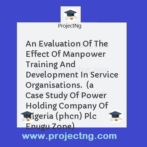 An Evaluation Of The Effect Of Manpower Training And Development In Service Organisations.  