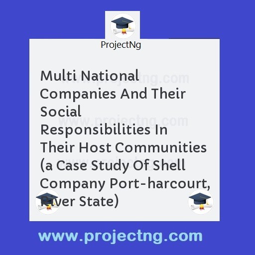 Multi National Companies And Their Social Responsibilities In Their Host Communities 