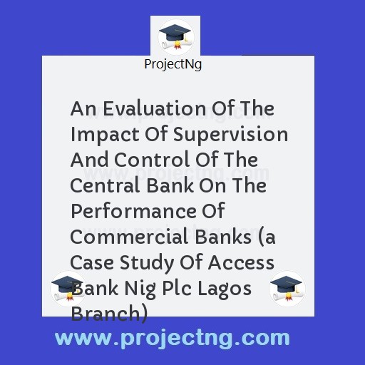 An Evaluation Of The Impact Of Supervision And Control Of The Central Bank On The Performance Of Commercial Banks 