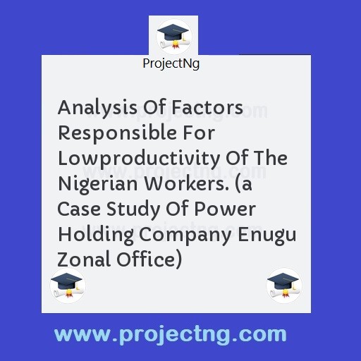 Analysis Of Factors Responsible For Lowproductivity Of The Nigerian Workers. 