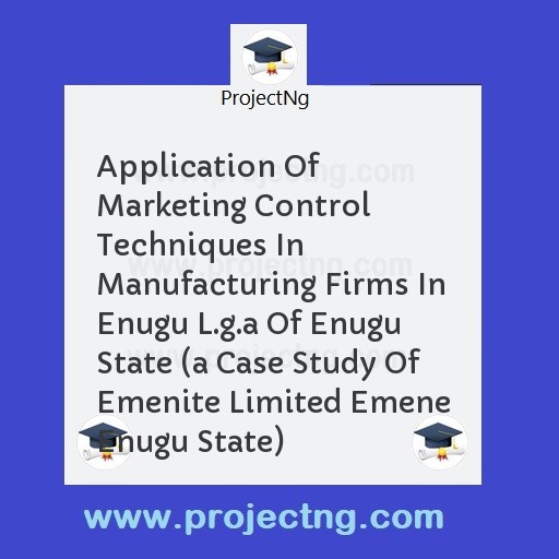 Application Of Marketing Control Techniques In Manufacturing Firms In Enugu L.g.a Of Enugu State 