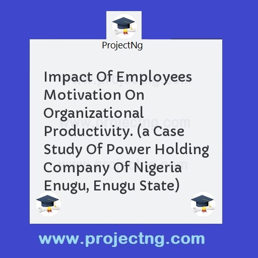 Impact Of Employees Motivation On Organizational Productivity. 