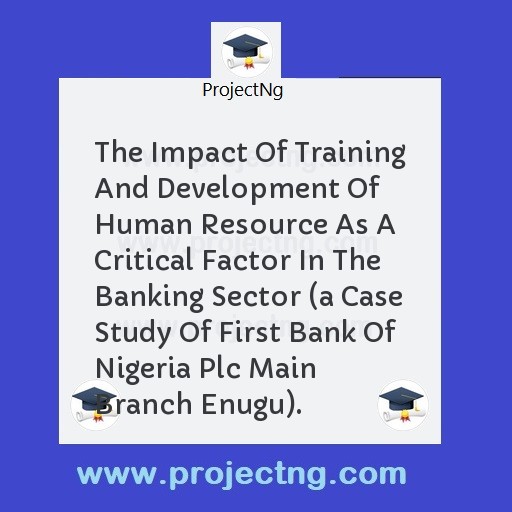 The Impact Of Training And Development Of Human Resource As A Critical Factor In The Banking Sector 