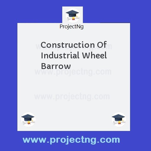 Construction Of Industrial Wheel Barrow