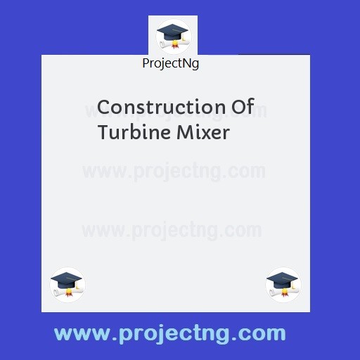 Construction Of Turbine Mixer