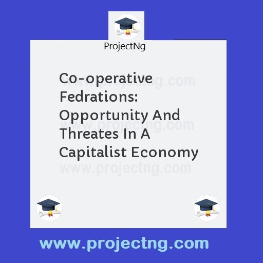 C0-operative Fedrations: Opportunity And Threates In A Capitalist Economy