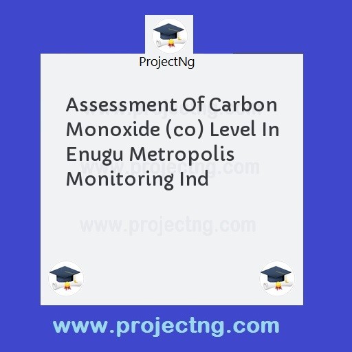 Assessment Of Carbon Monoxide (co) Level In Enugu Metropolis Monitoring Ind