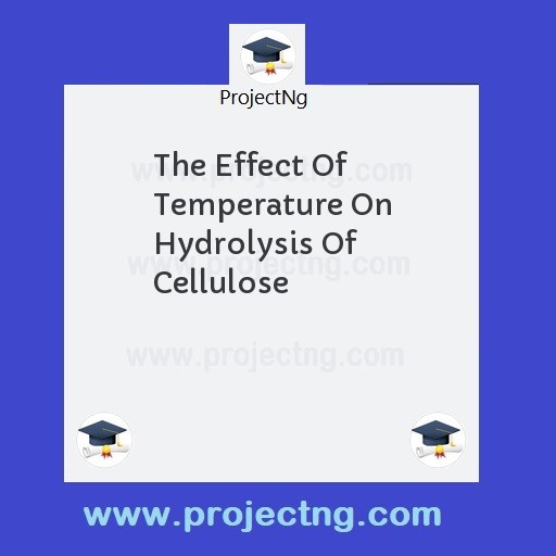The Effect Of Temperature On Hydrolysis Of Cellulose
