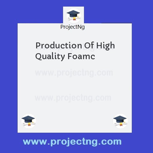 Production Of High Quality Foamc