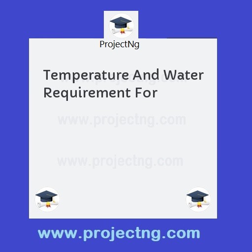 Temperature And Water Requirement For