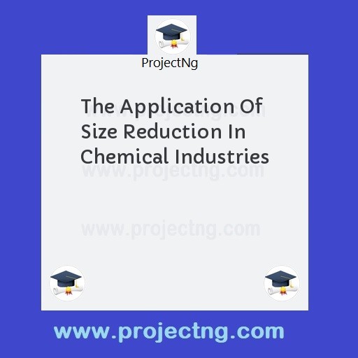 The Application Of Size Reduction In  Chemical Industries