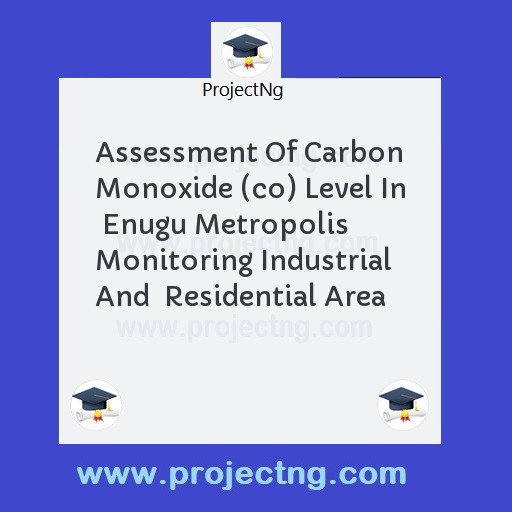 Assessment Of Carbon Monoxide (co) Level In  Enugu Metropolis Monitoring Industrial And  Residential Area