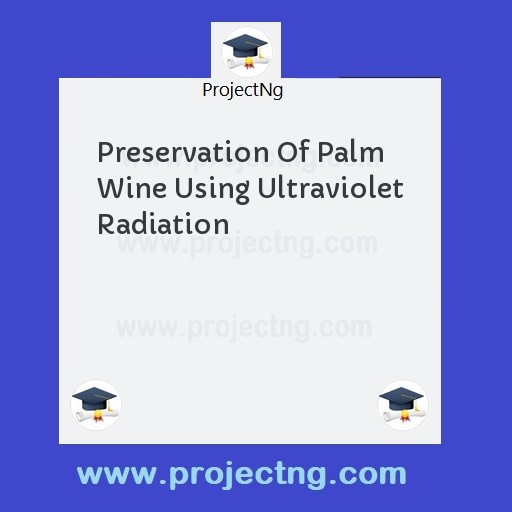 Preservation Of Palm Wine Using Ultraviolet Radiation