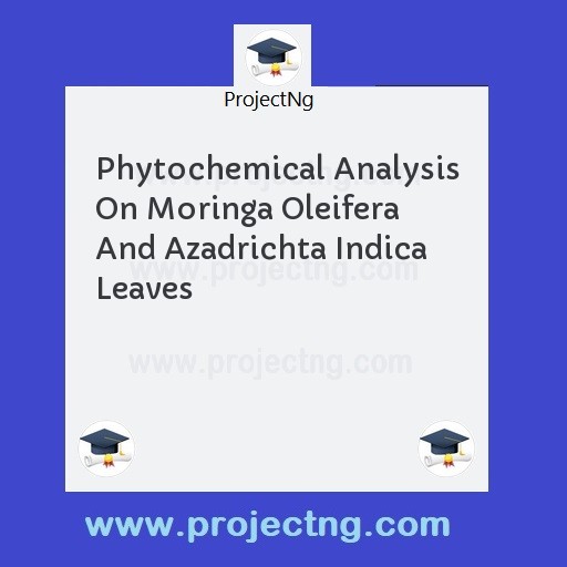Phytochemical Analysis On Moringa Oleifera And Azadrichta Indica Leaves