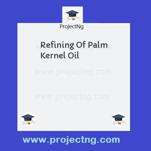 Refining Of Palm Kernel Oil