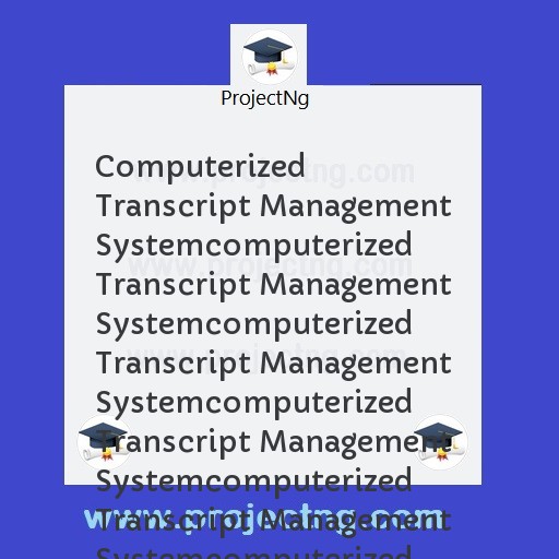 Computerized Transcript Management Systemcomputerized Transcript Management Systemcomputerized Transcript Management Systemcomputerized Transcript Management Systemcomputerized Transcript Management Systemcomputerized Transcr