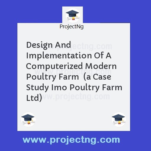 Design And Implementation Of A Computerized Modern Poultry Farm  