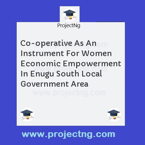 Co-operative As An Instrument For Women Economic Empowerment In Enugu South Local Government Area