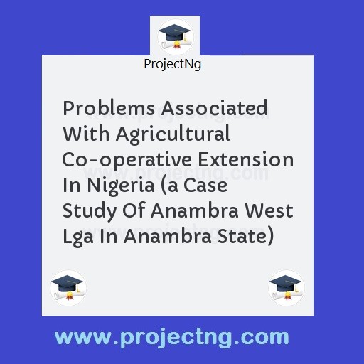 Problems Associated With Agricultural Co-operative Extension In Nigeria 