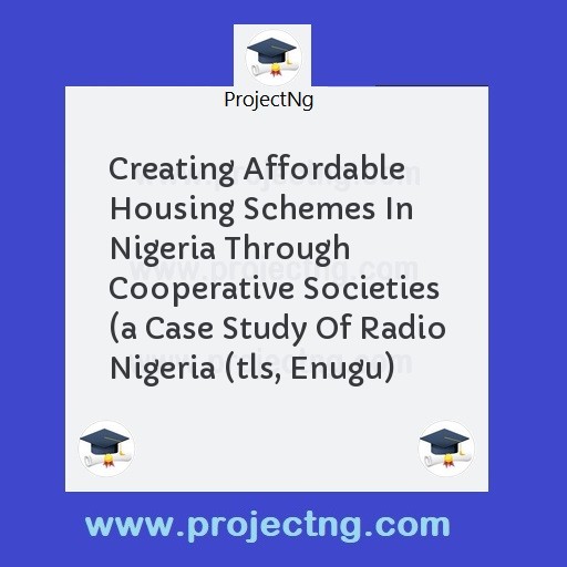 Creating Affordable Housing Schemes In Nigeria Through Cooperative Societies 
