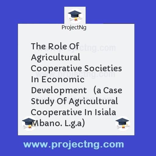 The Role Of Agricultural Cooperative Societies In Economic Development   