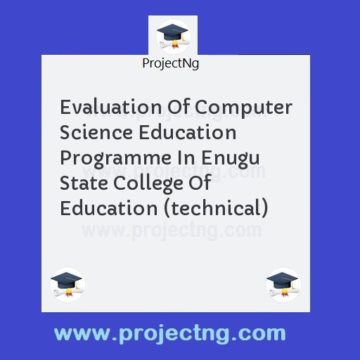 Evaluation Of Computer Science Education Programme In Enugu State College Of Education (technical)