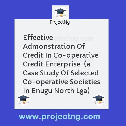 Effective Admonstration Of Credit In Co-operative Credit Enterprise  