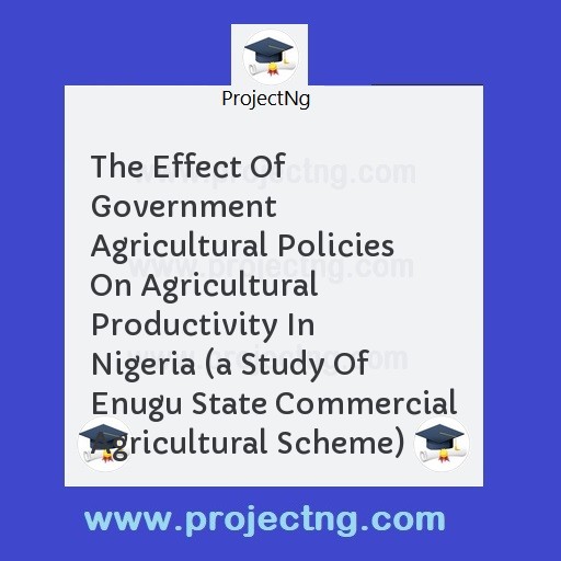The Effect Of Government Agricultural Policies On Agricultural Productivity In Nigeria 