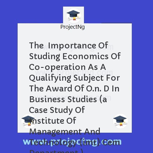 The  Importance Of Studing Economics Of Co-operation As A Qualifying Subject For The Award Of O.n. D In Business Studies 