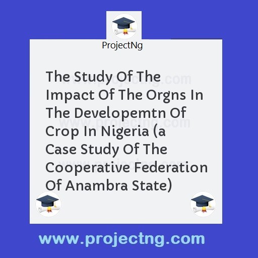 The Study Of The Impact Of The Orgns In The Developemtn Of Crop In Nigeria 