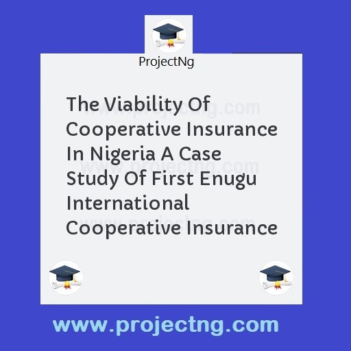 The Viability Of Cooperative Insurance In Nigeria A Case Study Of First Enugu International Cooperative Insurance